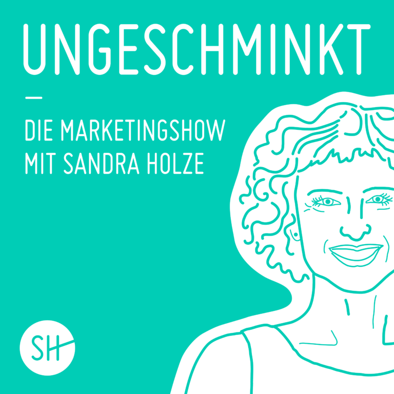 ungeschminkt – die Marketingshow mit Sandra Holze